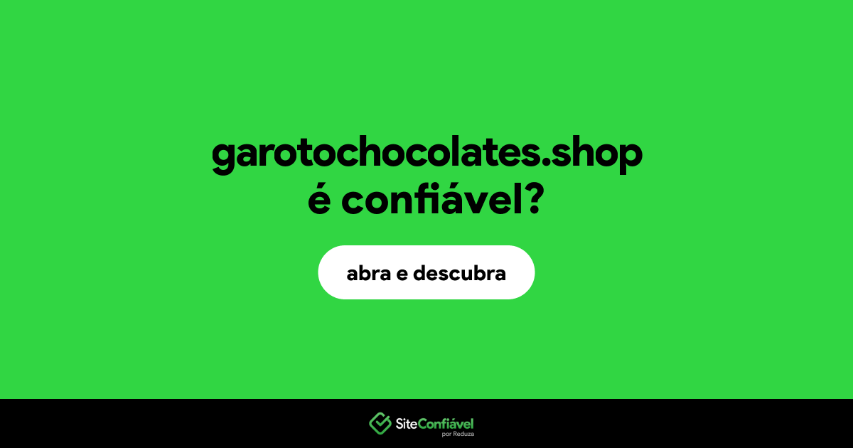 O site garotochocolates.shop é confiável?