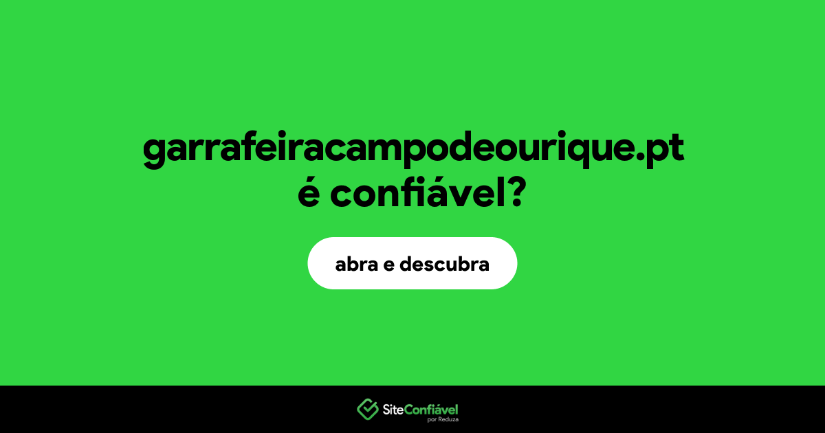 O site garrafeiracampodeourique.pt é confiável?