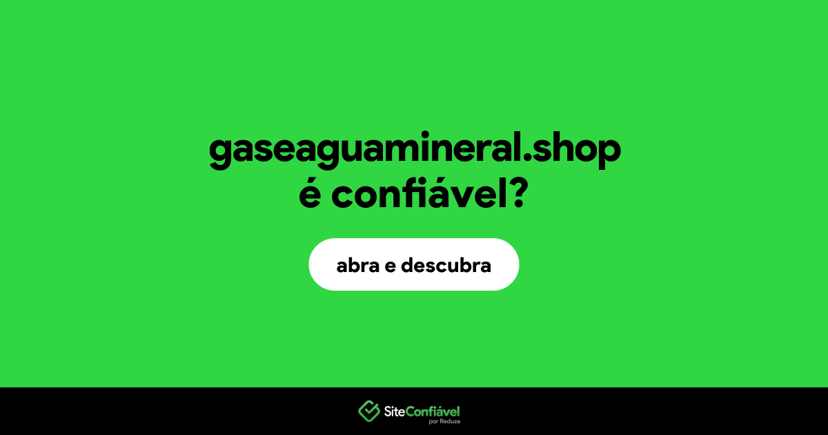 O site gaseaguamineral.shop é confiável?