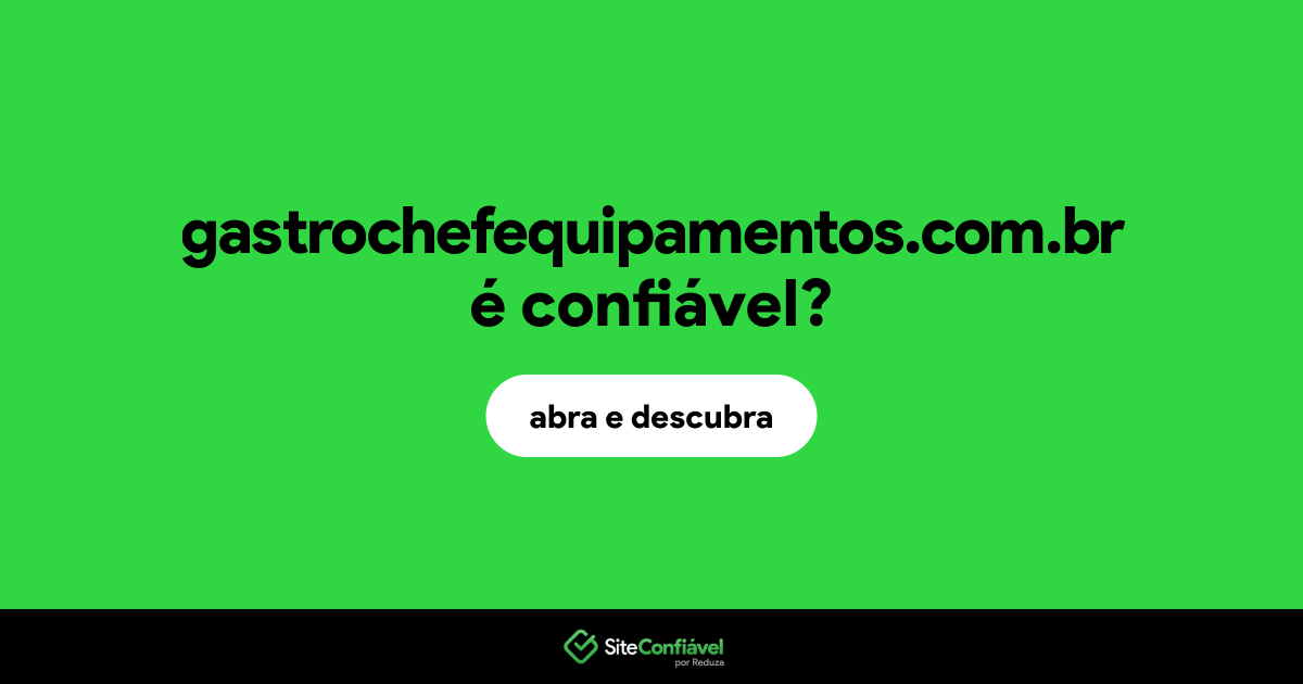 O site gastrochefequipamentos.com.br é confiável?