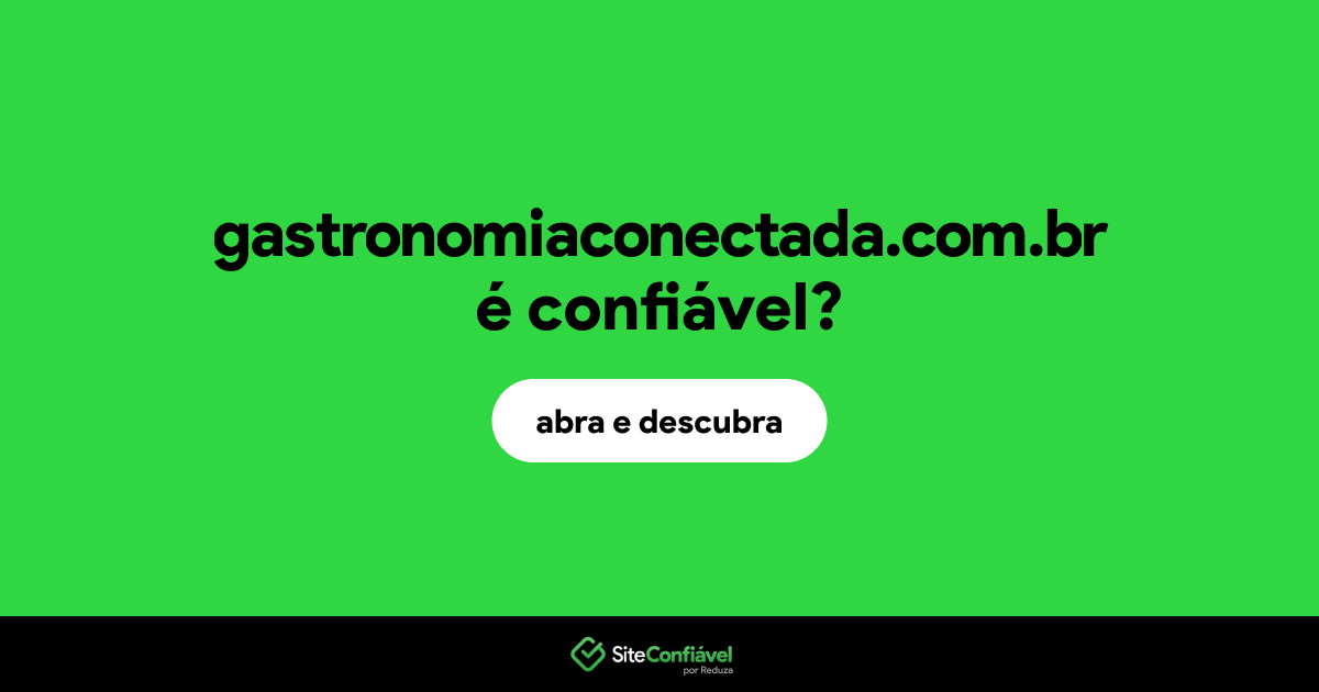 O site gastronomiaconectada.com.br é confiável?