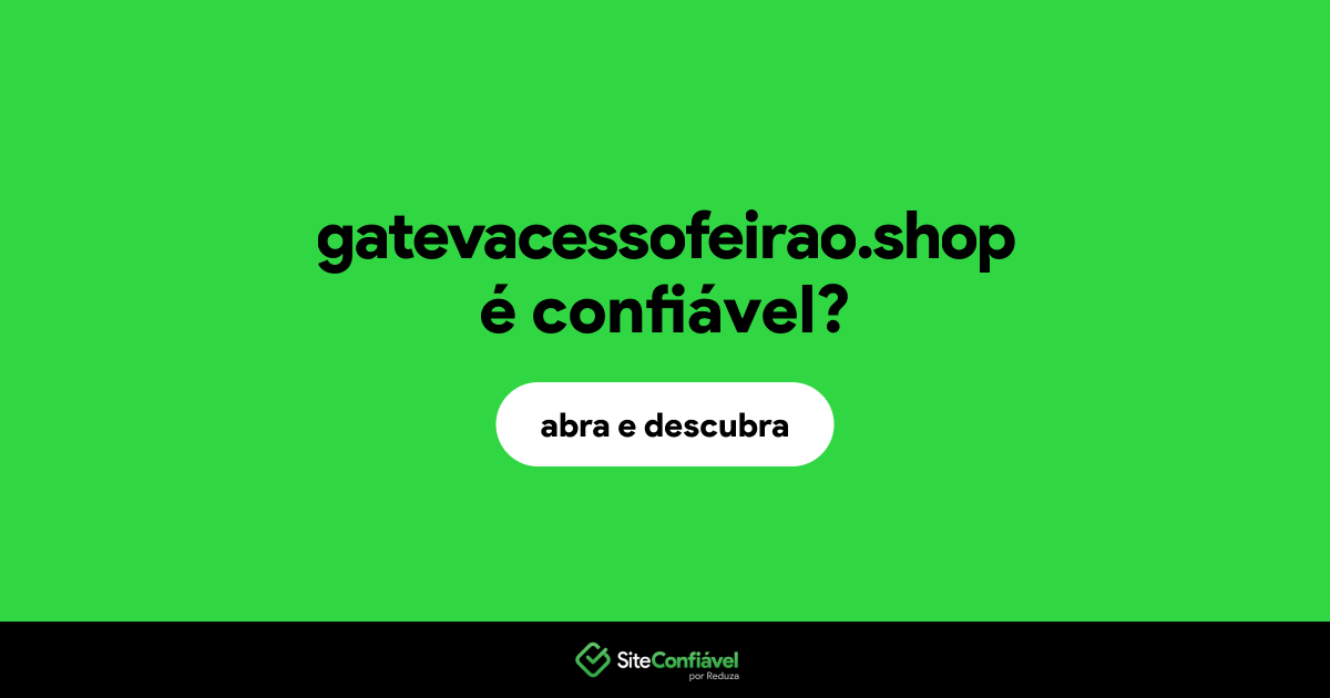 O site gatevacessofeirao.shop é confiável?