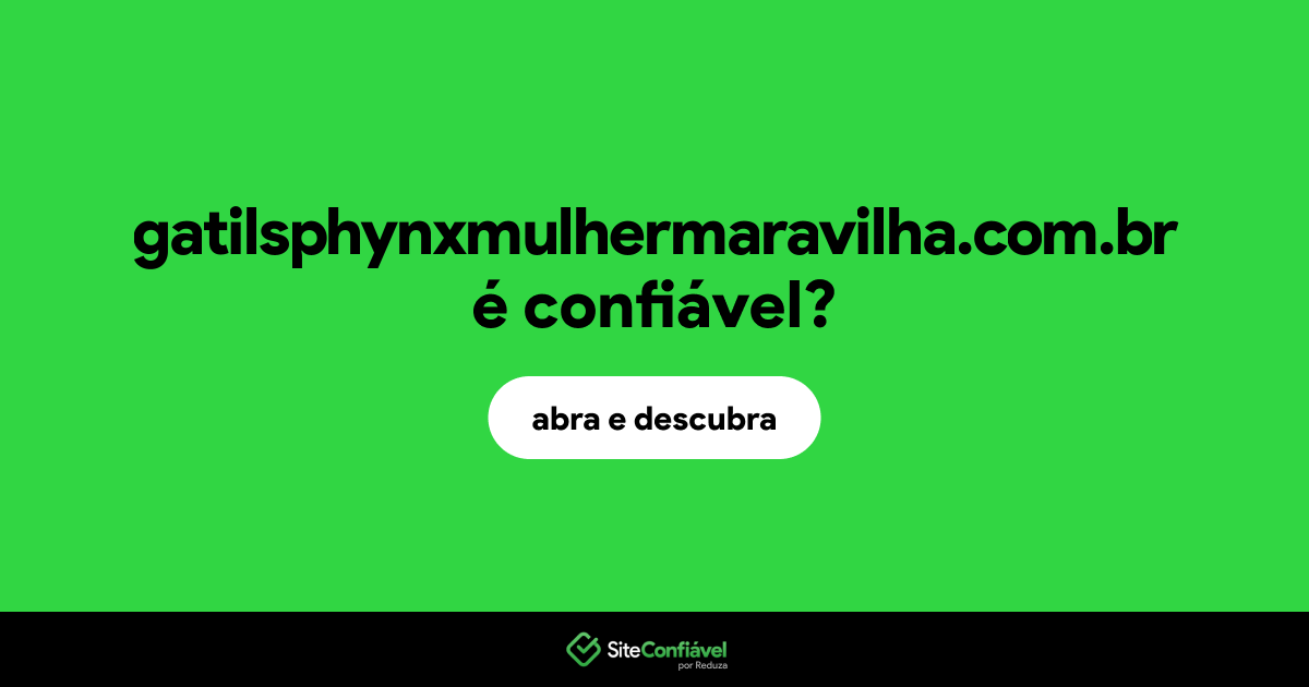 O site gatilsphynxmulhermaravilha.com.br é confiável?