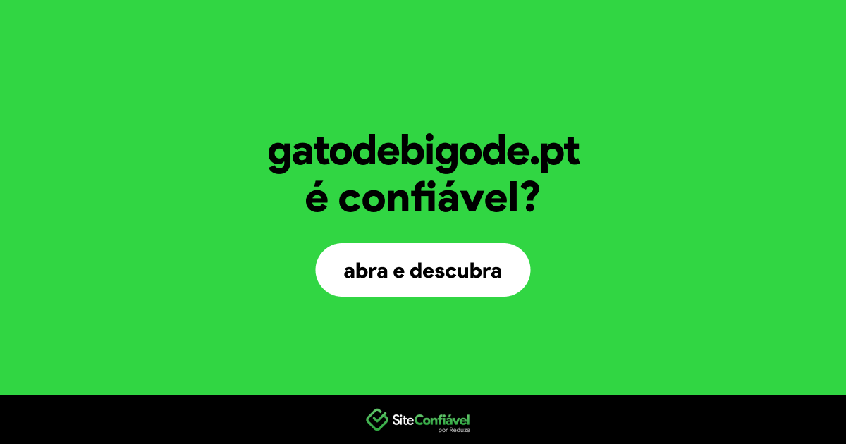 O site gatodebigode.pt é confiável?