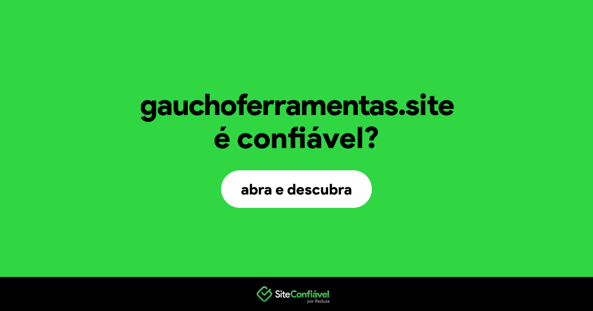 O site gauchoferramentas.site é confiável?