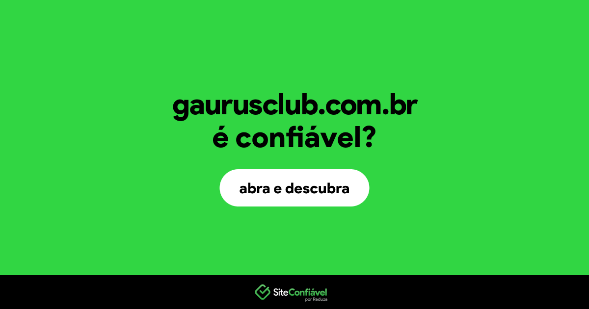 O site gaurusclub.com.br é confiável?