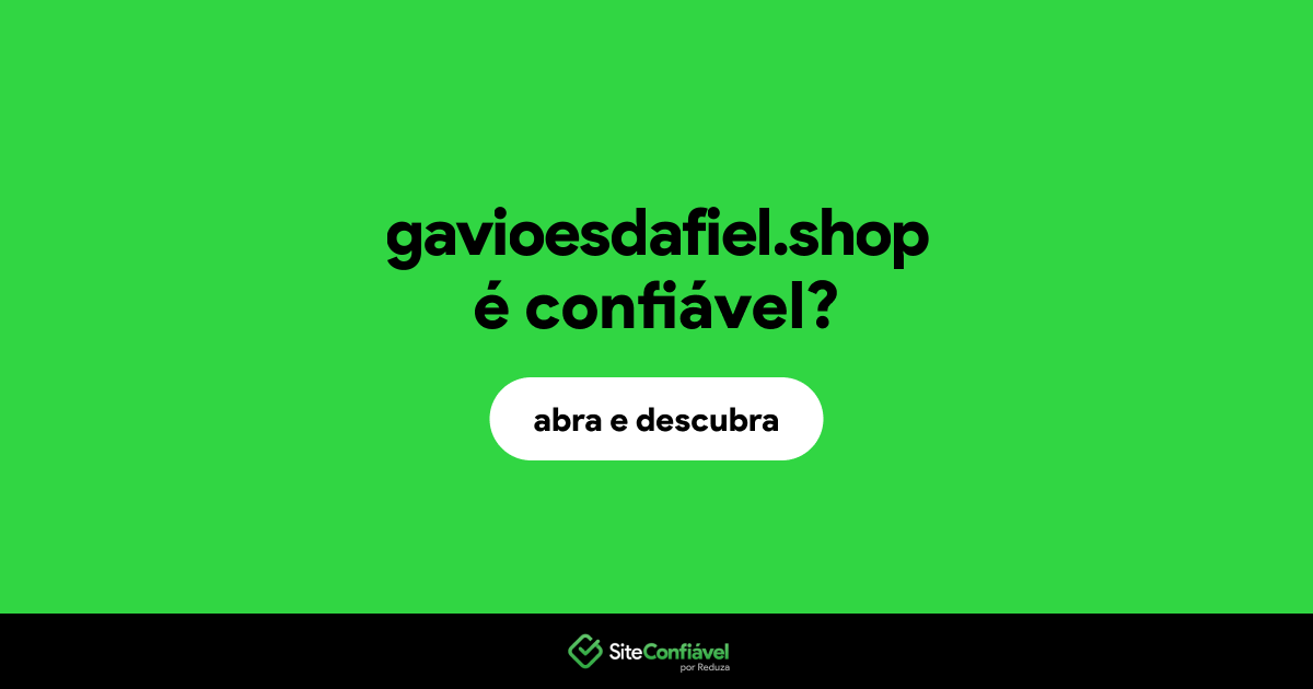 O site gavioesdafiel.shop é confiável?