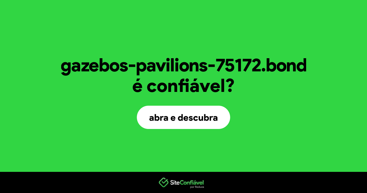 O site gazebos-pavilions-75172.bond é confiável?