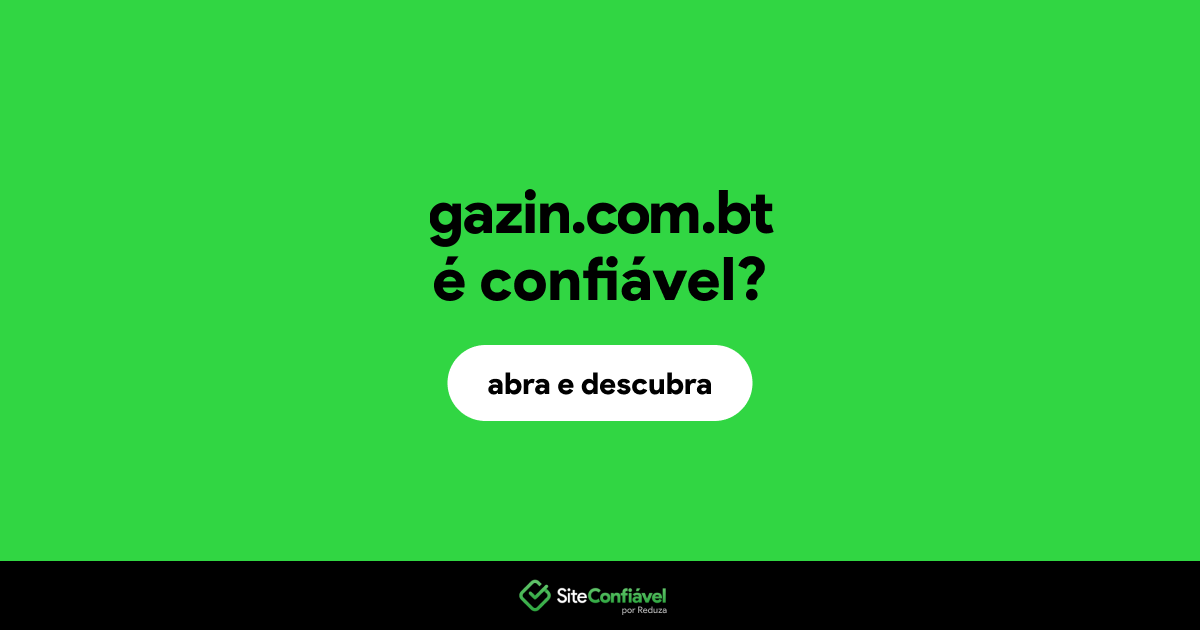 O site gazin.com.bt é confiável?