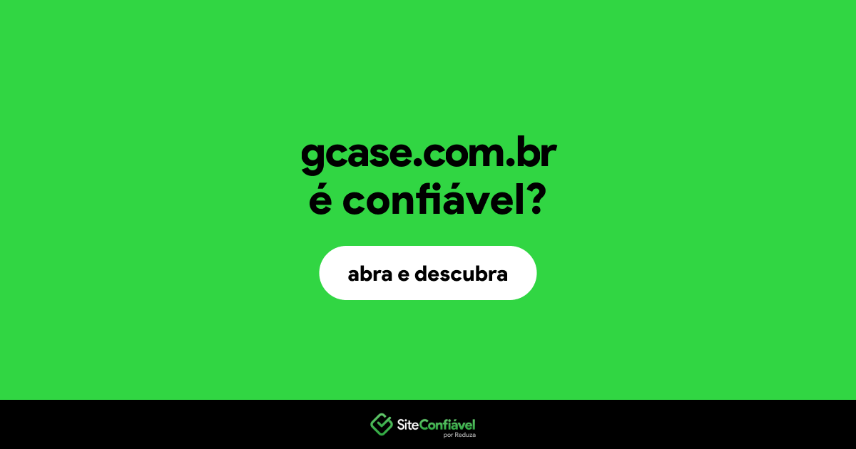 O site gcase.com.br é confiável?