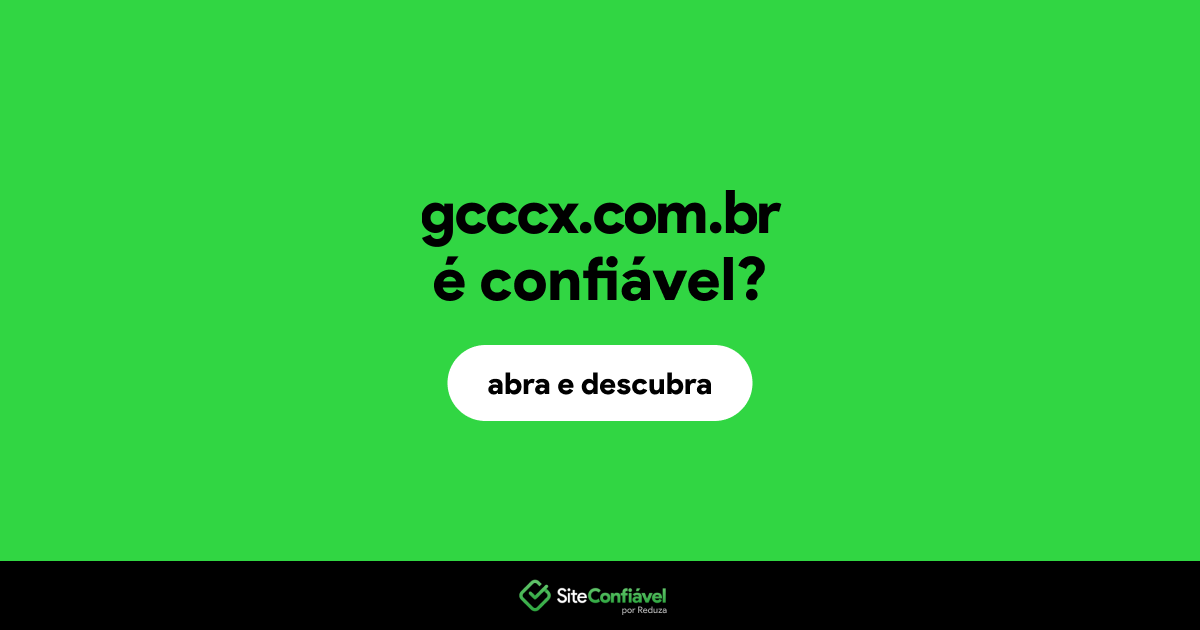 O site gcccx.com.br é confiável?