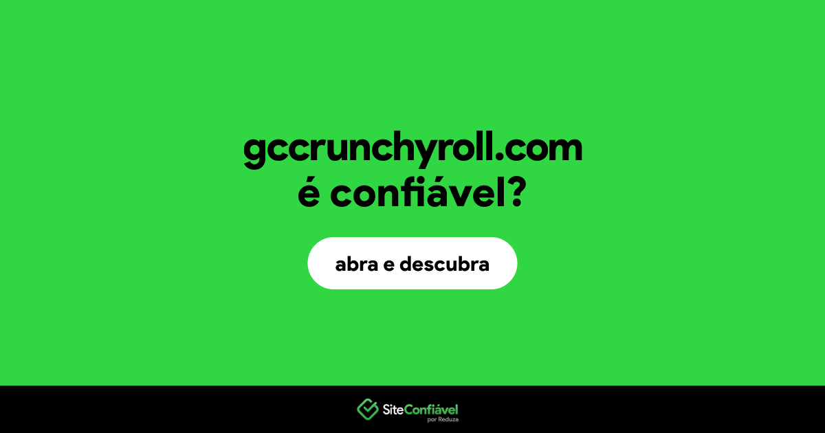 O site gccrunchyroll.com é confiável?
