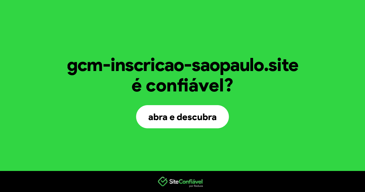 O site gcm-inscricao-saopaulo.site é confiável?