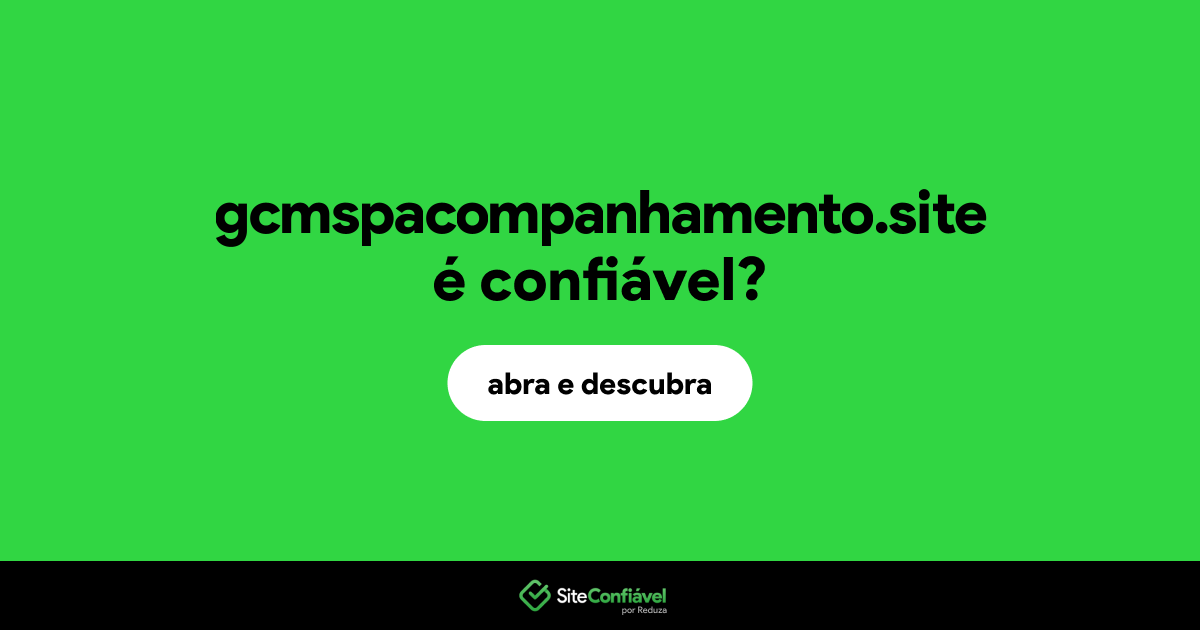 O site gcmspacompanhamento.site é confiável?