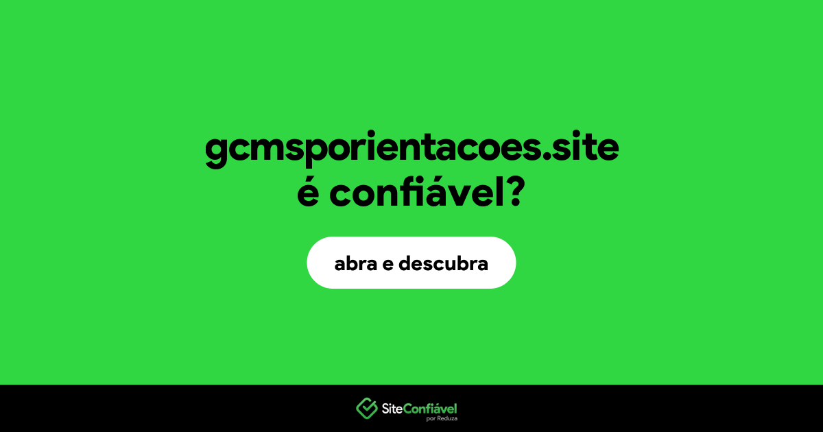 O site gcmsporientacoes.site é confiável?