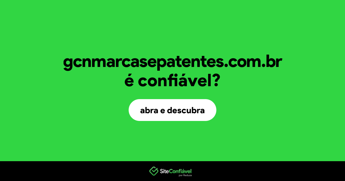 O site gcnmarcasepatentes.com.br é confiável?