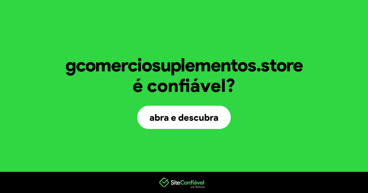 O site gcomerciosuplementos.store é confiável?