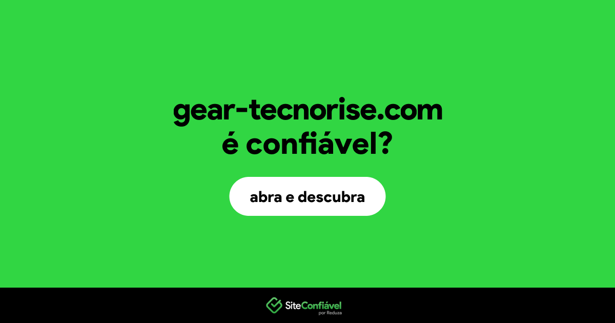 O site gear-tecnorise.com é confiável?