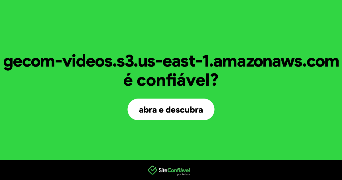 O site gecom-videos.s3.us-east-1.amazonaws.com é confiável?
