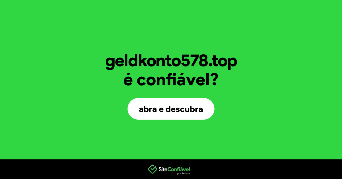 O site geldkonto578.top é confiável?