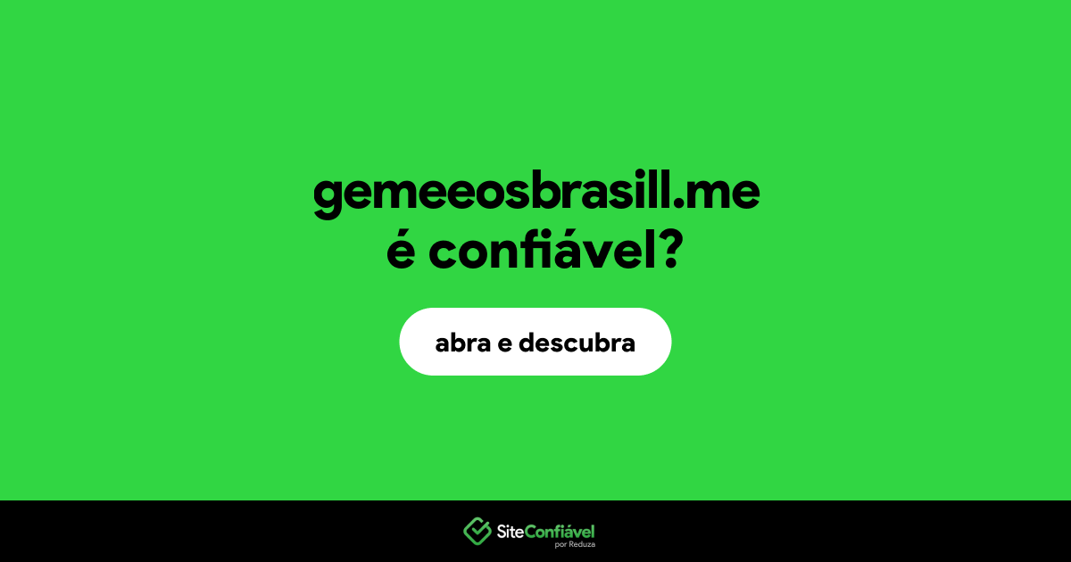 O site gemeeosbrasill.me é confiável?