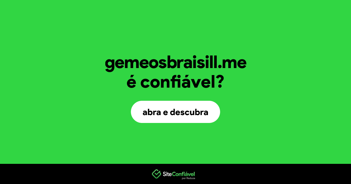 O site gemeosbraisill.me é confiável?
