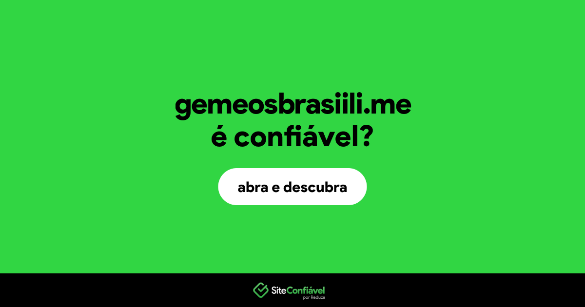 O site gemeosbrasiili.me é confiável?
