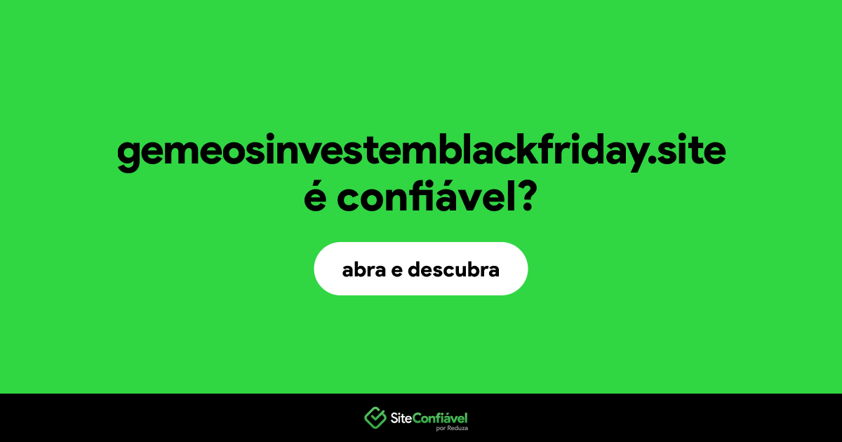O site gemeosinvestemblackfriday.site é confiável?