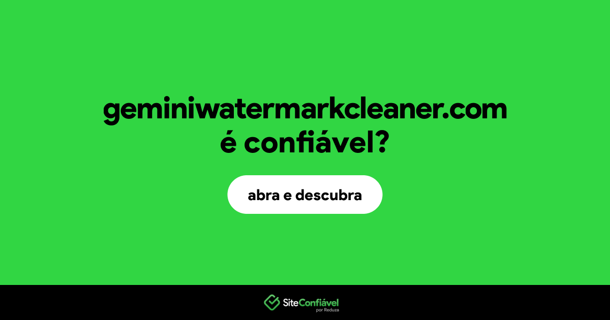 O site geminiwatermarkcleaner.com é confiável?