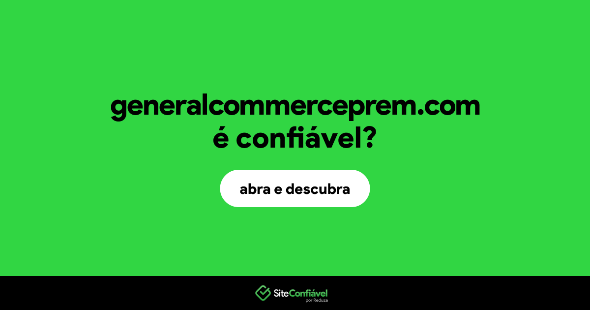 O site generalcommerceprem.com é confiável?