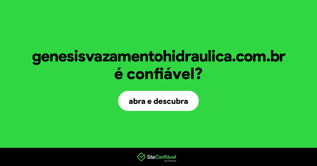 O site genesisvazamentohidraulica.com.br é confiável?