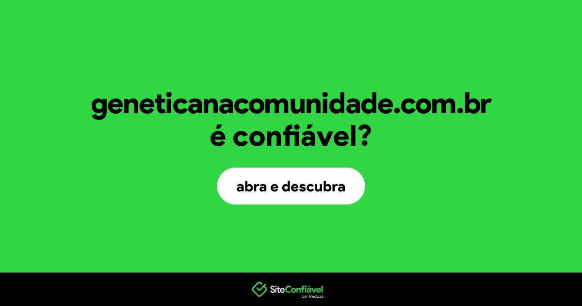 O site geneticanacomunidade.com.br é confiável?