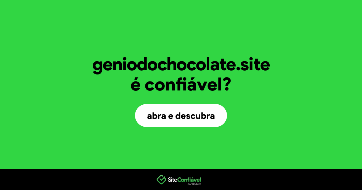 O site geniodochocolate.site é confiável?
