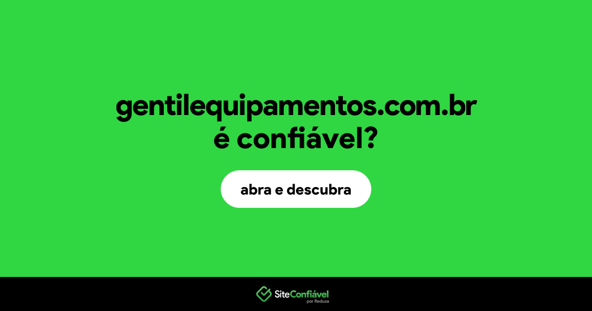 O site gentilequipamentos.com.br é confiável?