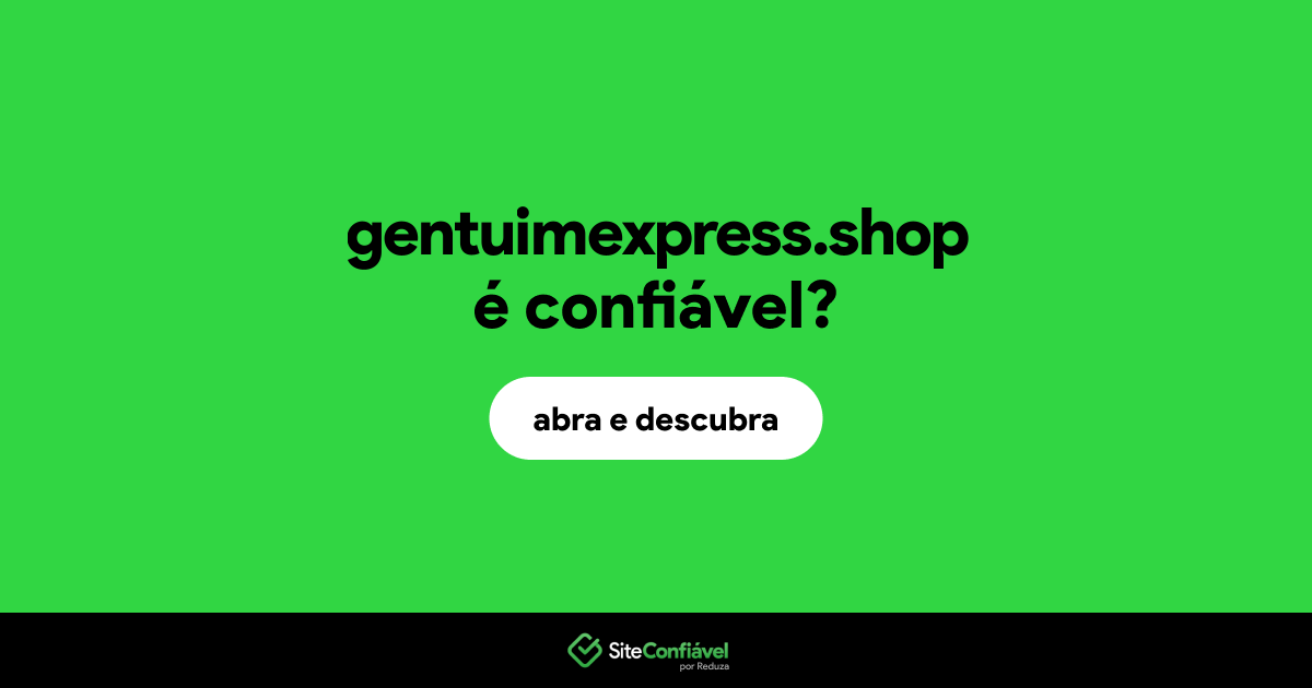 O site gentuimexpress.shop é confiável?