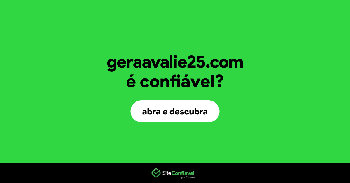 O site geraavalie25.com é confiável?