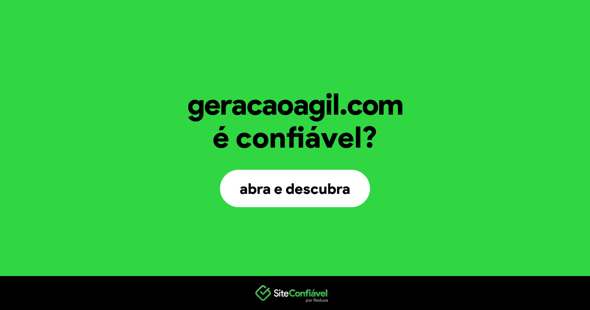 O site geracaoagil.com é confiável?