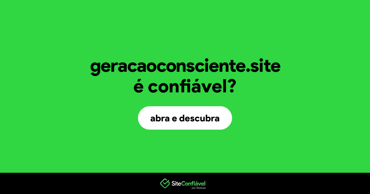 O site geracaoconsciente.site é confiável?