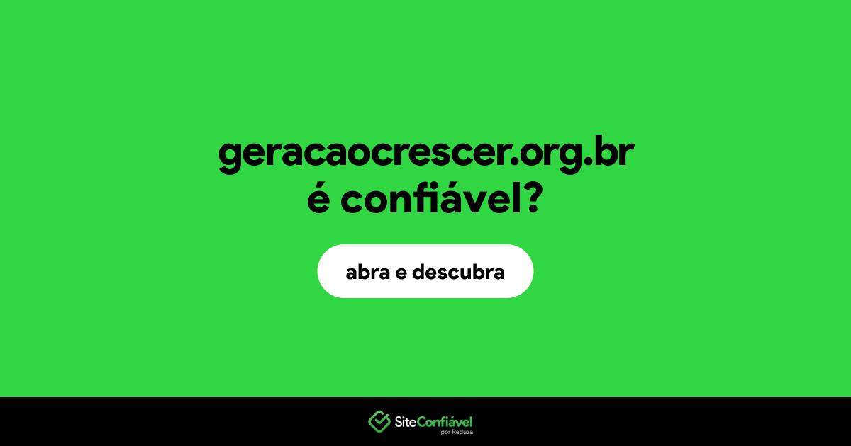O site geracaocrescer.org.br é confiável?