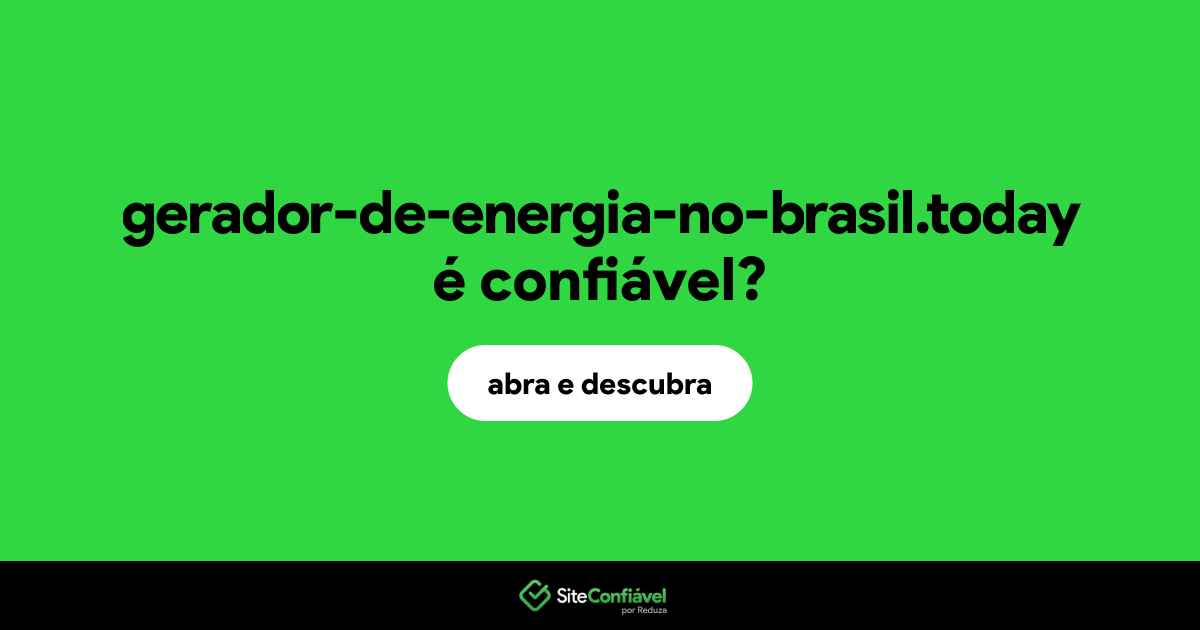 O site gerador-de-energia-no-brasil.today é confiável?