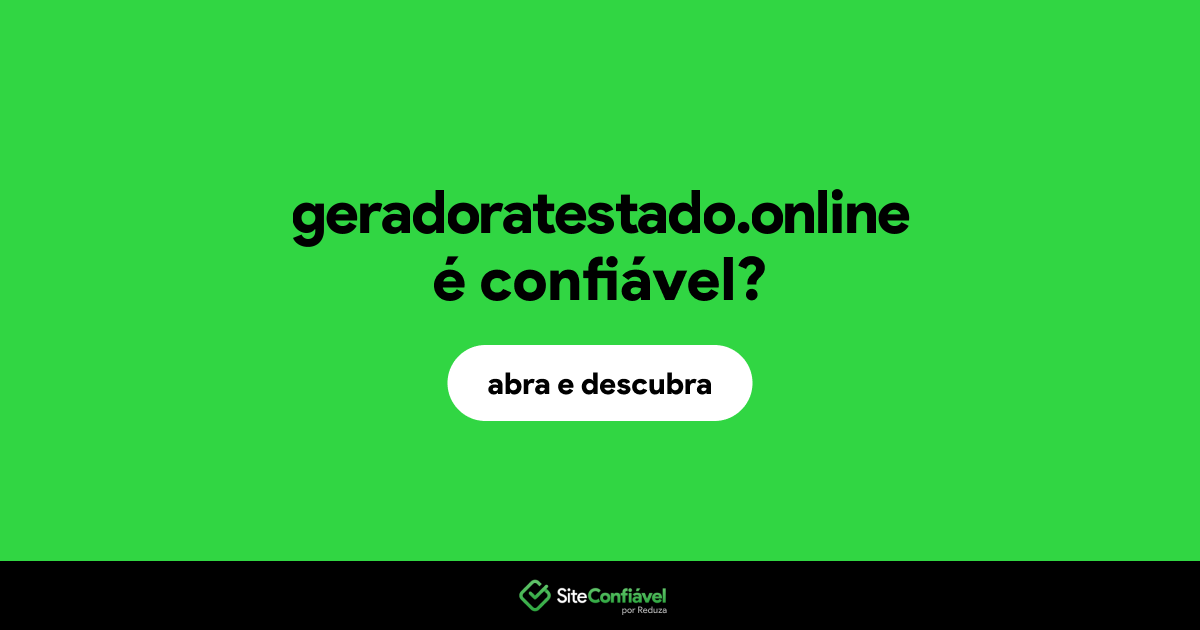 O site geradoratestado.online é confiável?