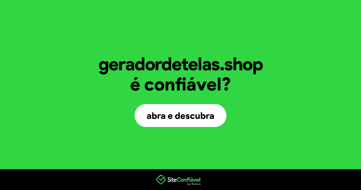 O site geradordetelas.shop é confiável?