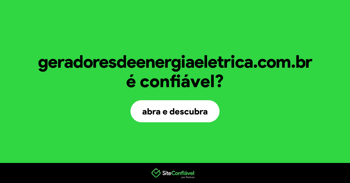 O site geradoresdeenergiaeletrica.com.br é confiável?