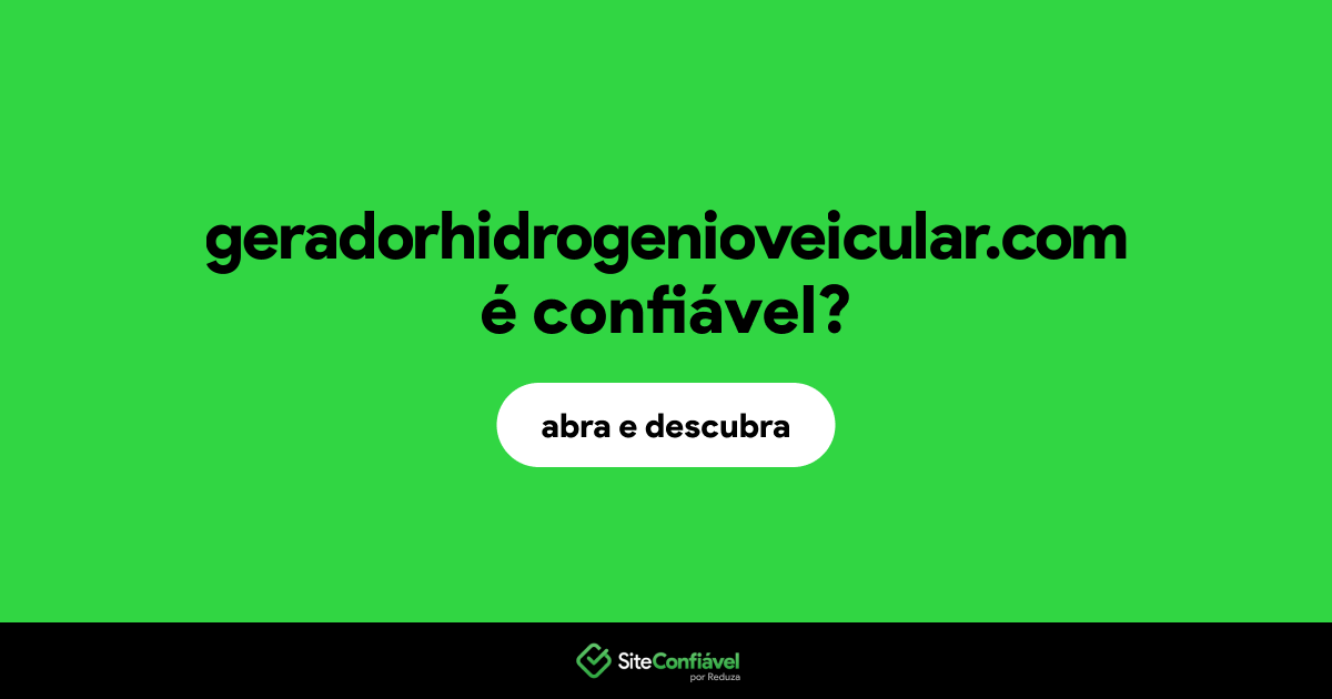 O site geradorhidrogenioveicular.com é confiável?
