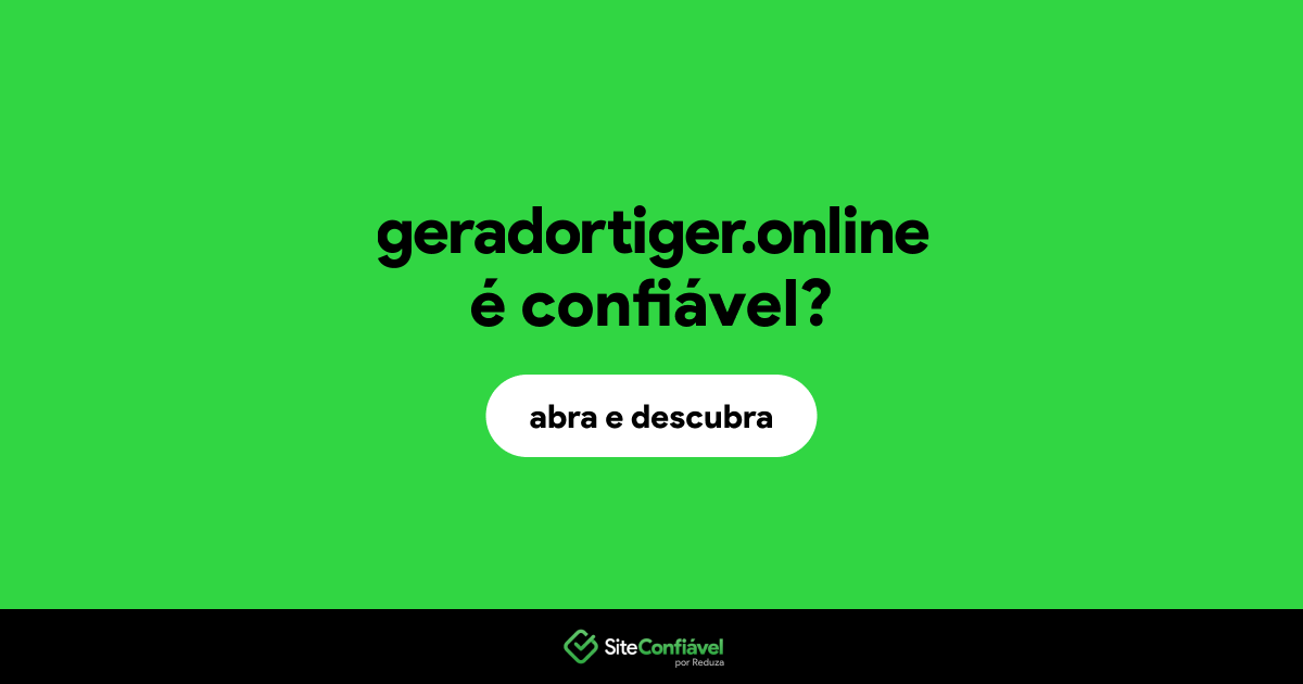 O site geradortiger.online é confiável?