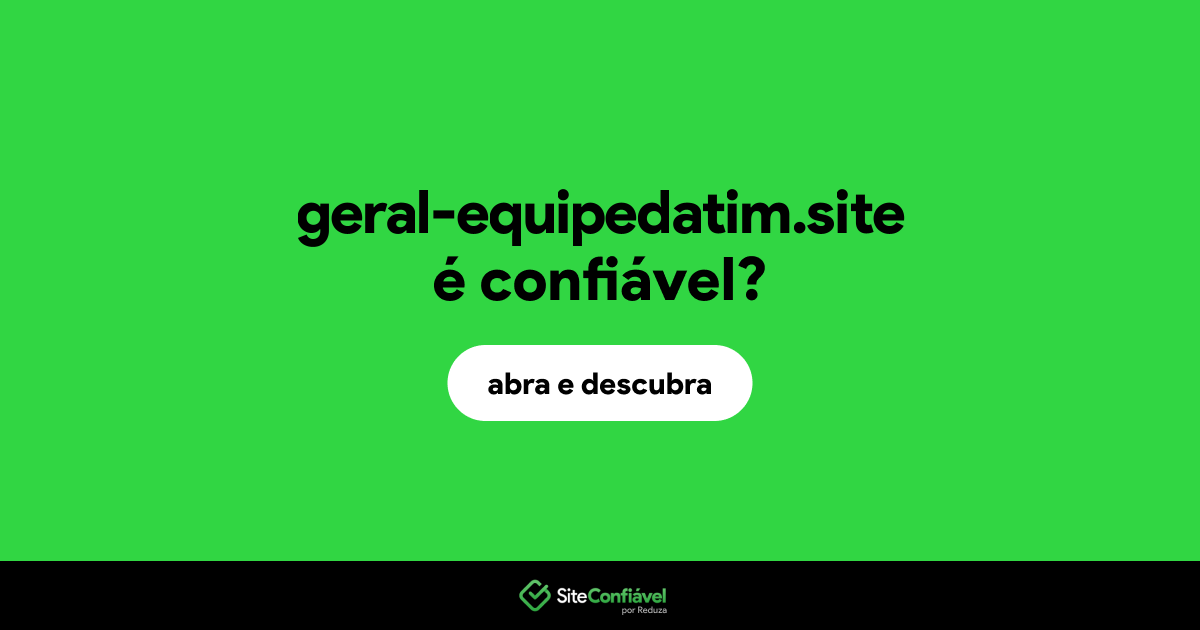 O site geral-equipedatim.site é confiável?