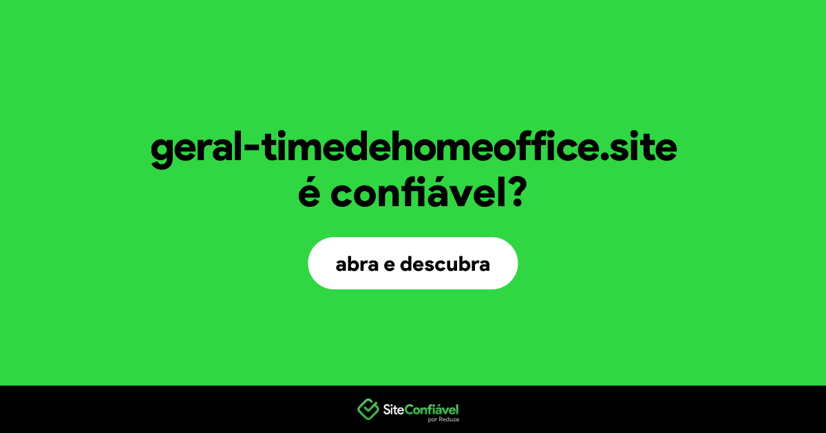 O site geral-timedehomeoffice.site é confiável?