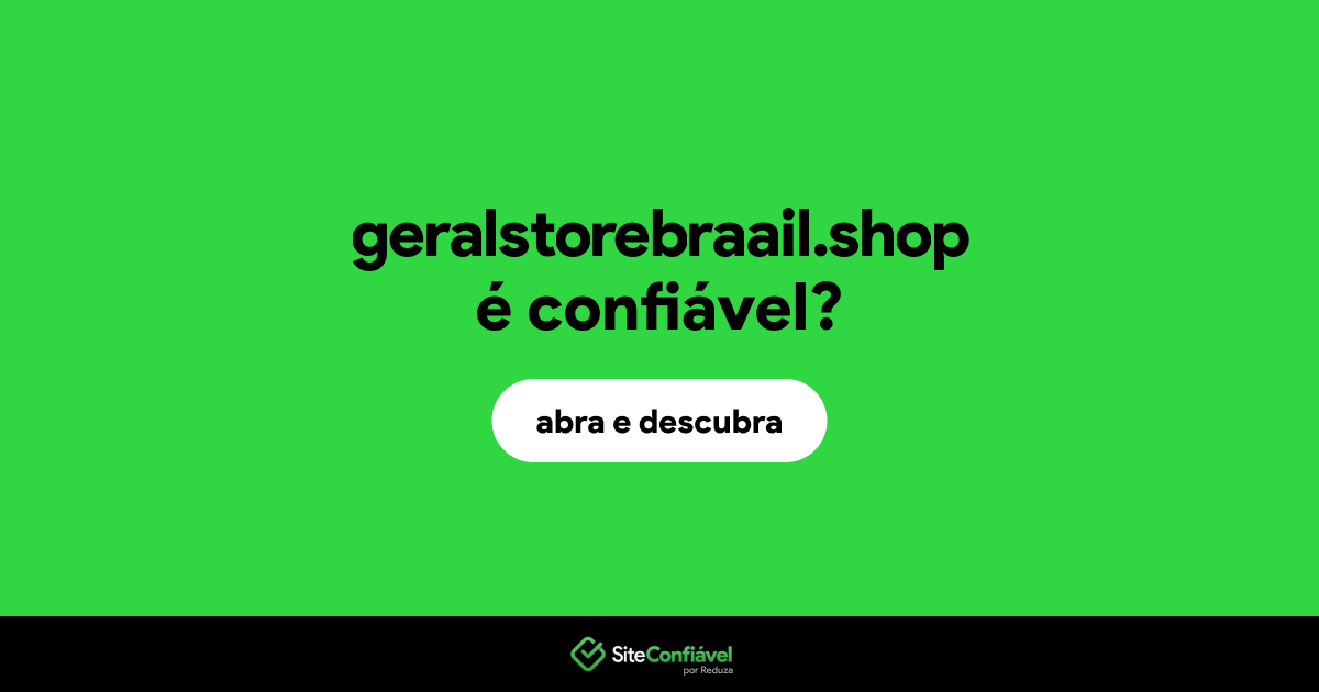O site geralstorebraail.shop é confiável?