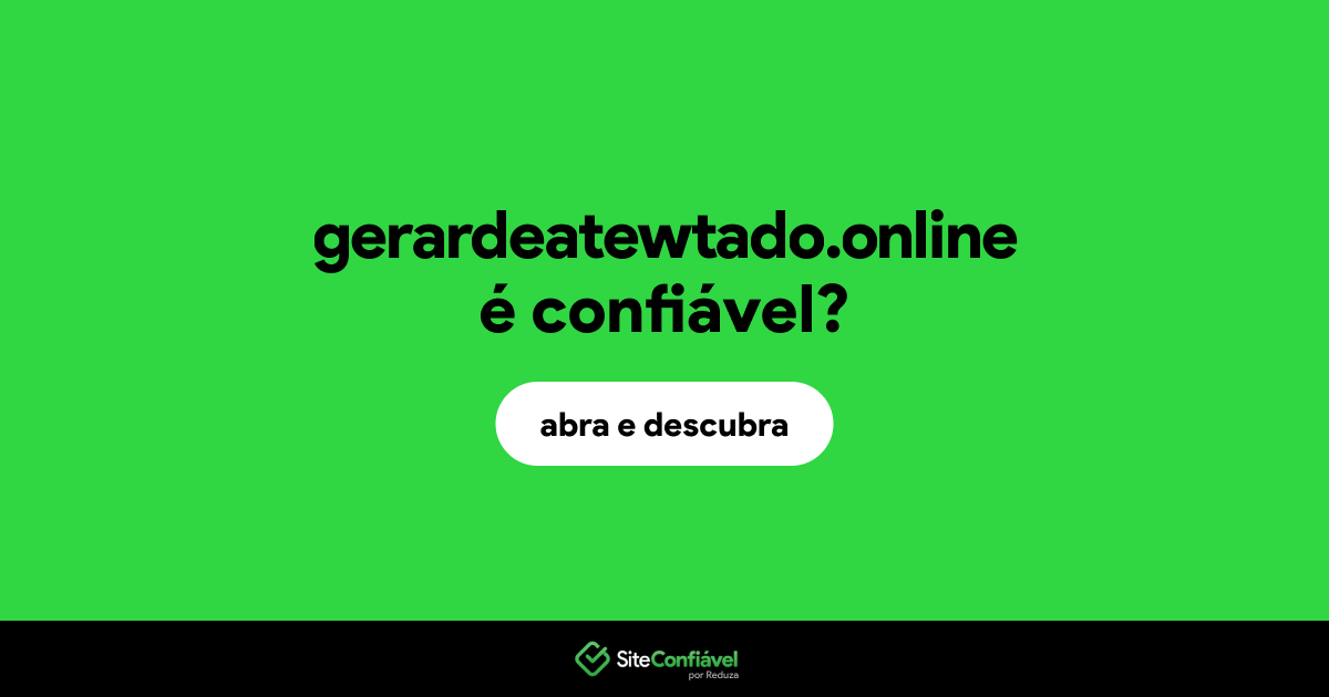 O site gerardeatewtado.online é confiável?