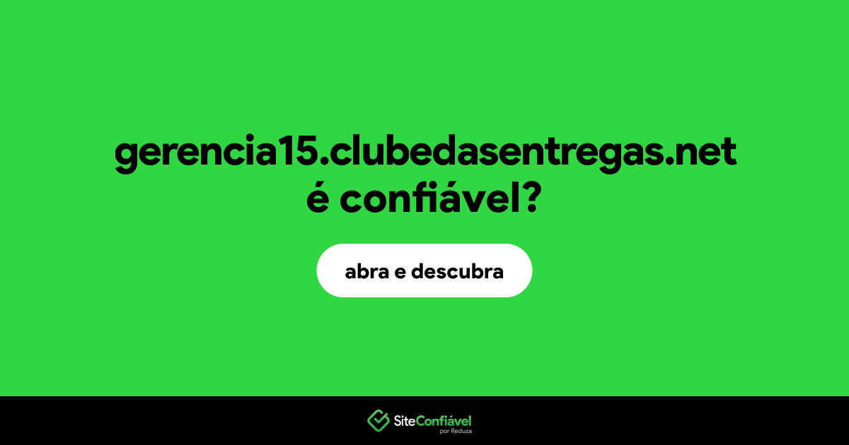 O site gerencia15.clubedasentregas.net é confiável?